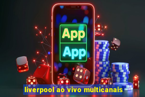 liverpool ao vivo multicanais